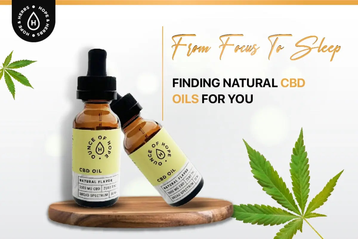 From Focus To Sleep: Finding Natural CBD Oils For You | Hope and Herbs