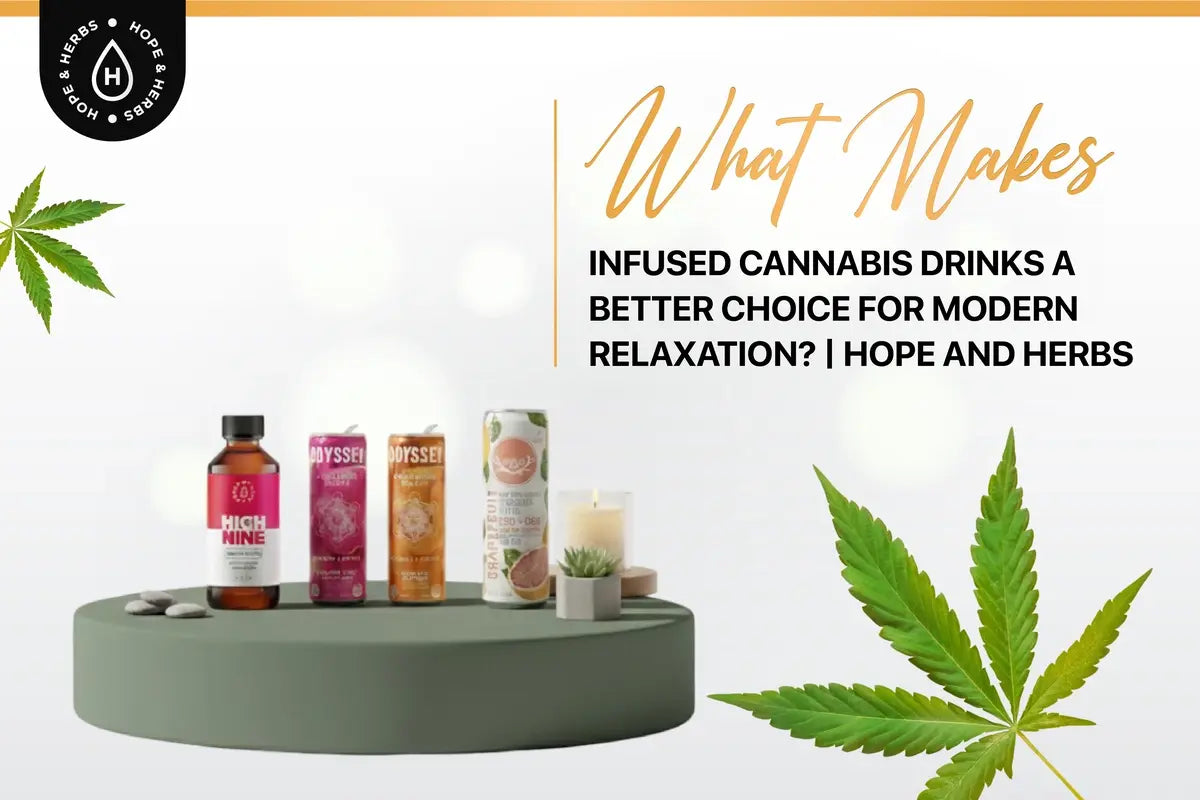 What Makes Infused Cannabis Drinks a Better Choice for Modern Relaxation? | Hope and Herbs