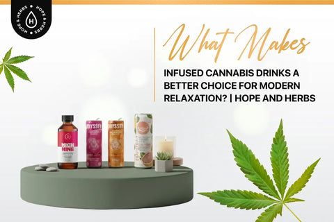 What Makes Infused Cannabis Drinks a Better Choice for Modern Relaxation? | Hope and Herbs