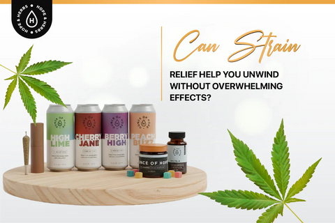 Can Strain Relief Help You Unwind Without Overwhelming Effects? | Hope and Herbs